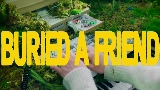 Miniatură video Buried A Friend