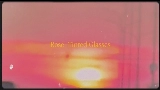 Miniatură video Rose-Tinted Glasses