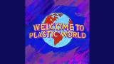 Miniatură video Welcome To Plastic World