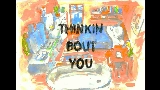 Miniatură video Thinkin Bout You