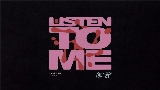 Miniatură video Listen To Me