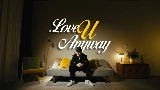 Miniatură video LOVE U ANYWAY