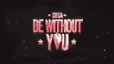 Miniatură video Be Without You