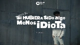 Miniatură video Si hubiera sido algo menos idiota