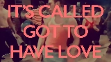 Miniatură video Got to Have Love