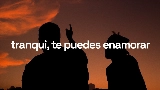 Miniatură video tranqui, te puedes enamorar