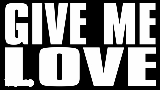 Miniatură video Give Me Love