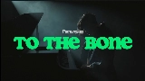 Miniatură video To the Bone
